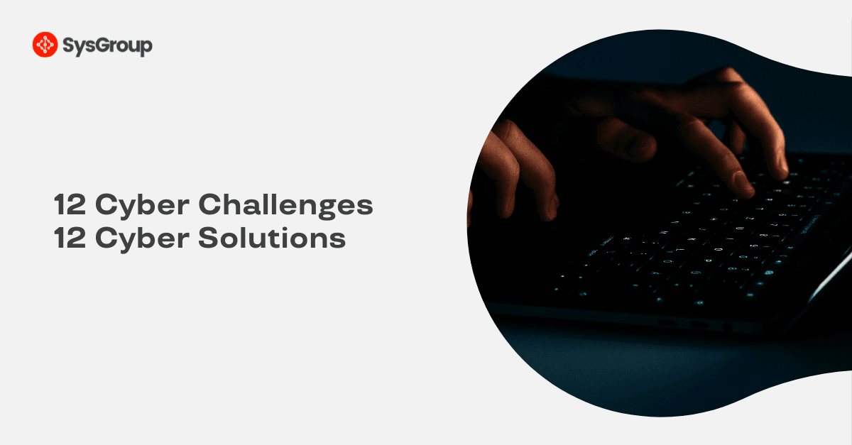 12 Cyber Challenges UK SMEs Face Right Now — with Fixes That Work — SysGroup eBook